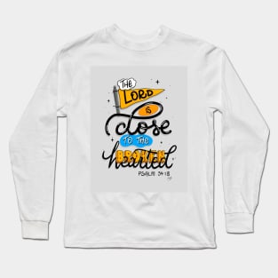 Lord is Close to the Broken Hearted // Word art // Psalm 34:18 Long Sleeve T-Shirt